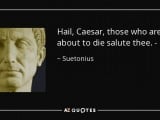 quote-hail-caesar-those-who-are-about-to-die-salute-thee-suetonius-105-84-45.jpg