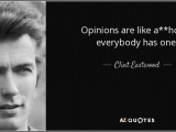 quote-opinions-are-like-a-holes-everybody-has-one-clint-eastwood-80-0-041.jpg